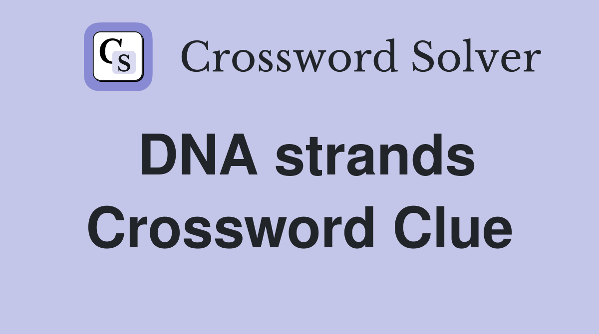 DNA strands Crossword Clue Answers Crossword Solver
